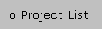 o Project List