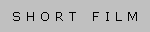 S H O R T   F I L M